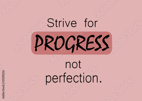 Motivational and Inspirational quotes - Strive for progress not perfection.