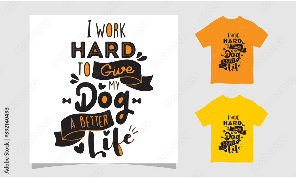 I work herd to give my dog better life t-shirt, Dog friendly poster