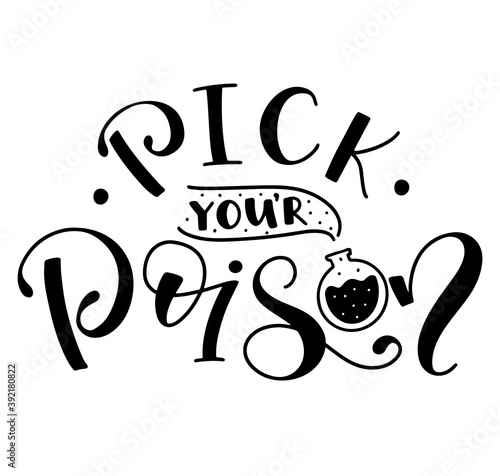 Pick your poison - halloween black handwritten calligraphy with doodle vial isolated on white background. 