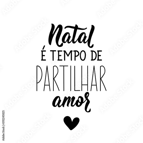 Christmas is time to share love in Portuguese. Lettering. Ink illustration. Modern brush calligraphy.