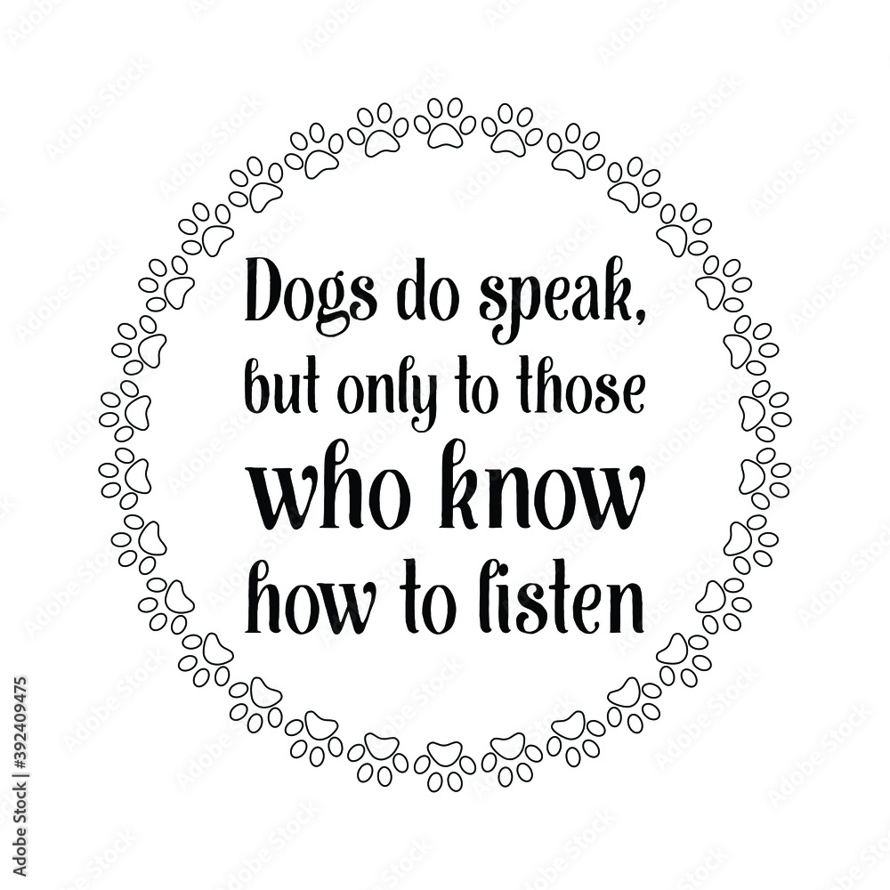 Dogs do speak, but only to those who know how to listen. Vector Quote