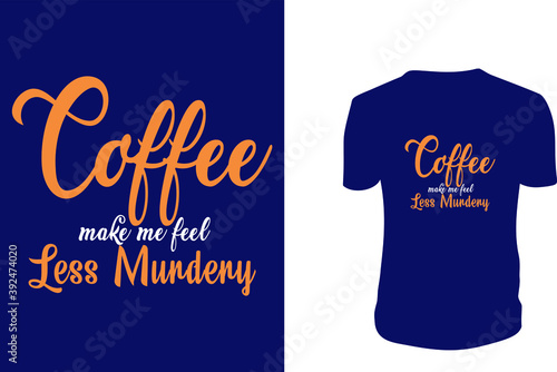 Coffee make me feel less murdery  T Shirt. Coffee, background, Coffee Vector graphic for t shirt, Vector graphic. Coffee With Holidays. photo