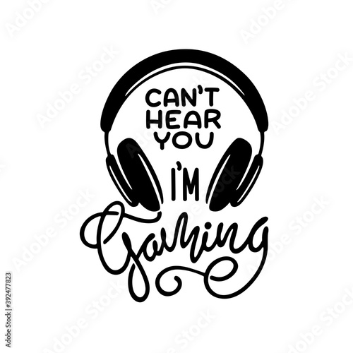 Video games related t-shirt design. Cannot hear you I am gaming quote text phrase quotation. Headphones monochrome graphic. Vector vintage illustration.