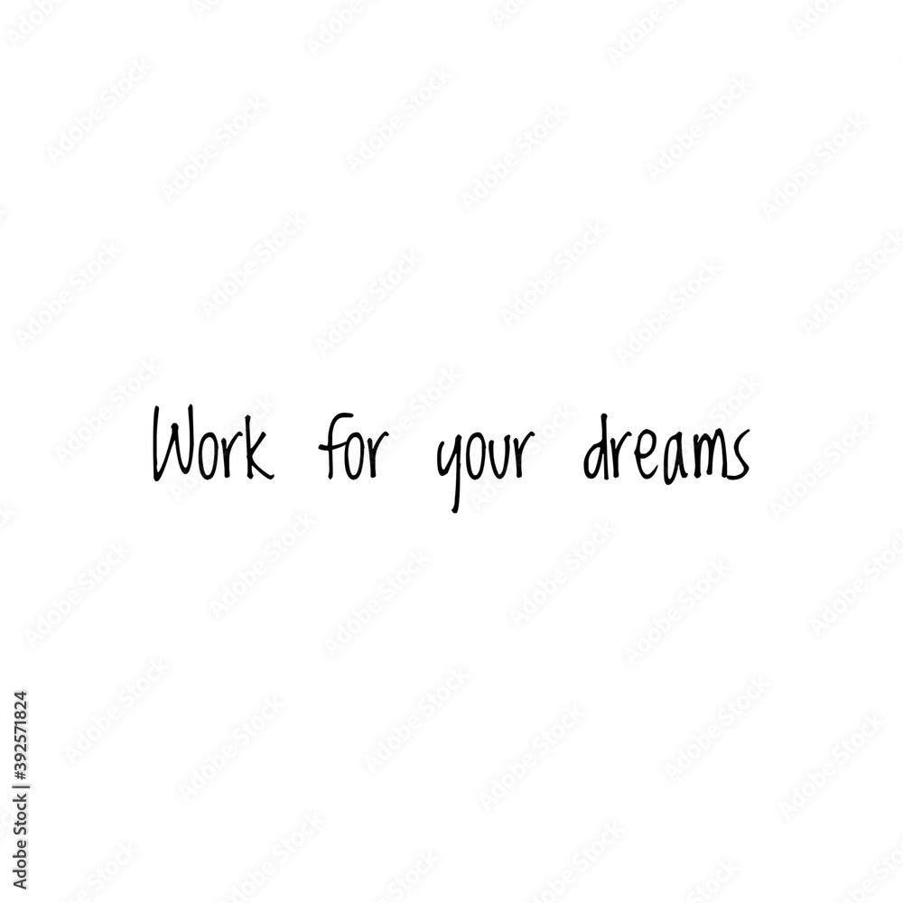 Illustration about work for your dreams, work hard for your dreams. Illustration about work to achieve your goals. Motivational Quote Illustration Illustration about work for your dreams, work hard for your dreams. Illustration about work to achieve your goals. Motivational Quote Illustration