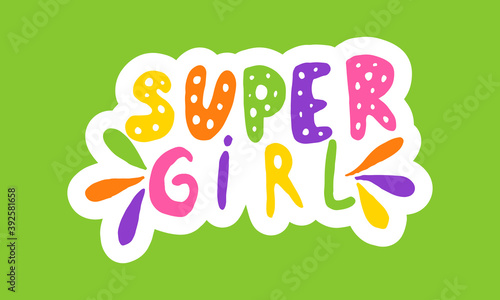 Super girl, hand drawn positive phrase. Vector illustration isolated on green background. Template for greeting card, banner or poster, t-shirt print. Inspirational quotation