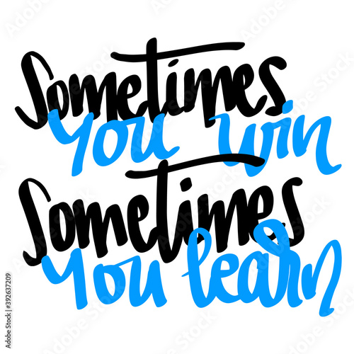 Sometimes you win, sometimes you learn, positive inspirational quote. Organic design template. handlettering. Inspirational quote. vector illustration isolated on white background. Card design.