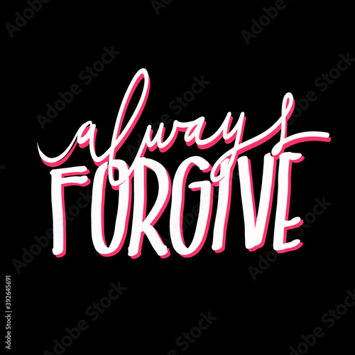ALWAYS FORGIVE, positive inspirational quote. Organic design template. handlettering. Inspirational quote. vector illustration isolated on white background. Card design.
