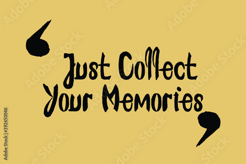  Just Collect Your Memories Handwritten Font Calligraphy Black Color Text 
on Yellow Background