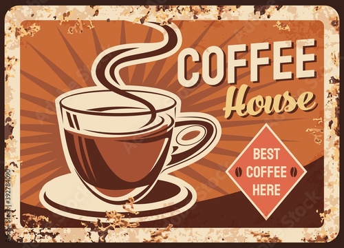 Coffee, cafe metal plate or rusty poster, retro vector sign of old restaurant. Coffeehouse grunge advertising menu, coffee shop espresso cup, cappuccino or breakfast hot drinks metal plate with rust