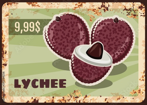 Lychee rusty metal plate, vector vintage rust tin sign with ripe exotic fruit whole and half. Fresh and sweet tropical fruits promotion card or price tag for market store, ferruginous retro poster