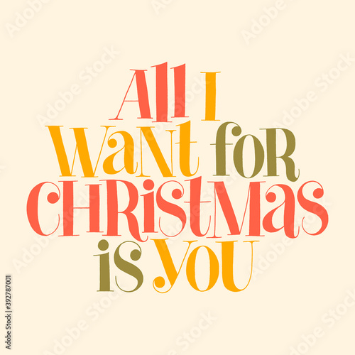 All I want for Christmas is you hand-drawn lettering quote for Christmas time. Text for social media, print, t-shirt, card, poster, promotional gift, landing page, web design elements. Vector quote