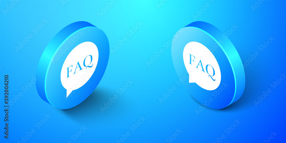 Isometric Speech bubble with text FAQ information icon isolated on blue background. Circle button with text FAQ. Blue circle button. Vector. Isometric Speech bubble with text FAQ information icon isolated on blue background. Circle button with text FAQ. Blue circle button. Vector.