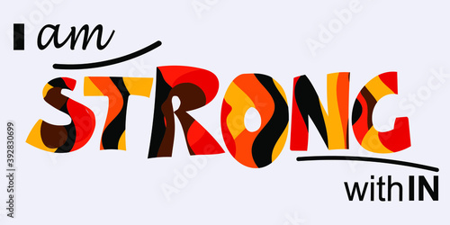 I am strong within, self esteem affirmation quotes .Artistic vector illustration. Motivational words for banners advertisements, cards, banners. Bold letters in red, black, orange colours. typography 