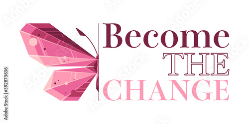 Become the change. motivation quote. Poster. EPS10