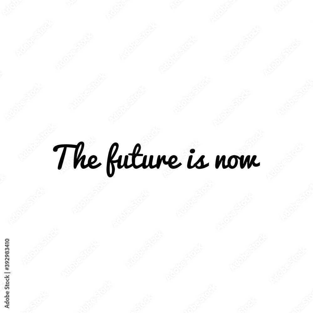 ''The future is now'' Motivational Quote Lettering