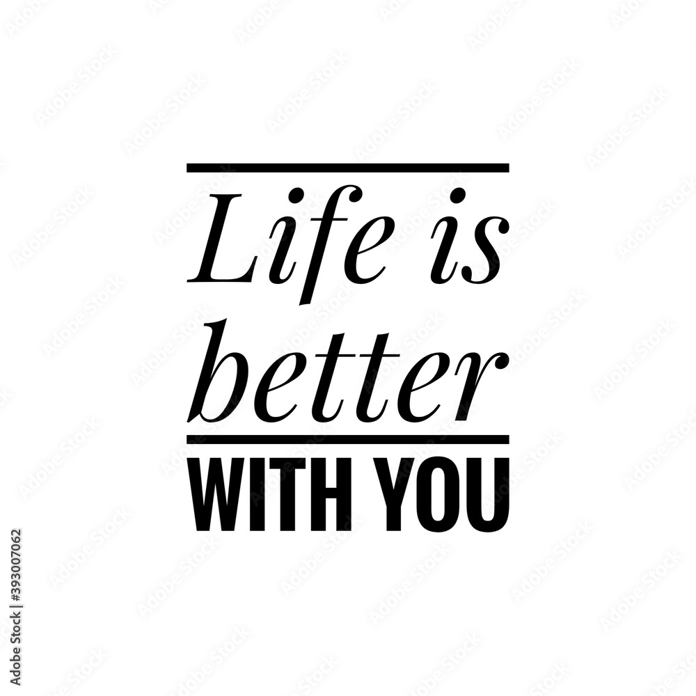 ''Life is better with you'' Motivational Love Quote Lettering