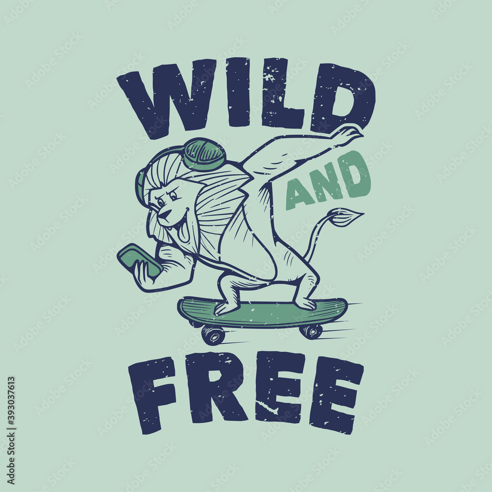 Φωτογραφία vintage slogan typography wild and free lion skateboarding with handphone and a