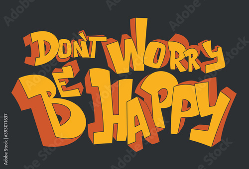 Don't worry, be happy. Positive inspirational quote, print design