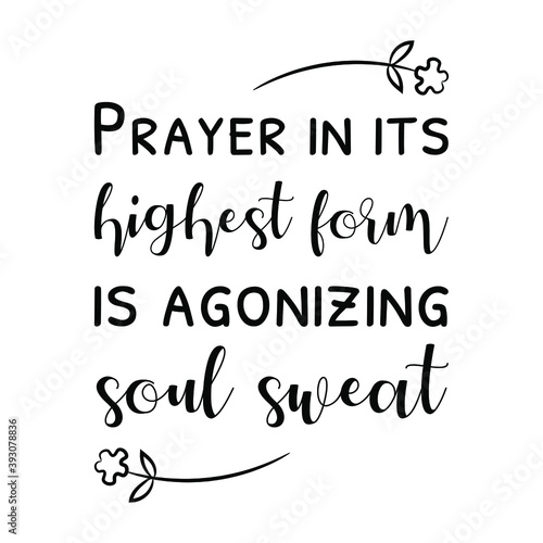 Prayer in its highest form is agonizing soul sweat. Vector Quote