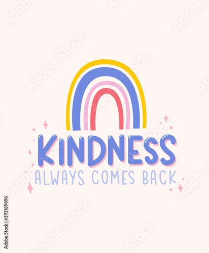 Kindness always comes back inspirational design with rainbow quote. Typography kindness concept for prints, textile, cards, baby shower etc. Be kind lettering vector illustration card