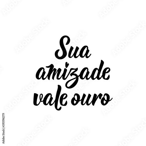 Your friendship is worth gold in Portuguese. Lettering. Ink illustration. Modern brush calligraphy.