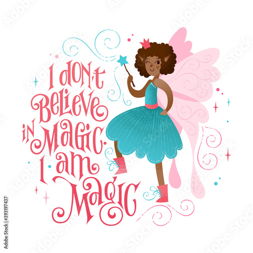 Little fairy phrase - I dont believe in magic. I am magic.