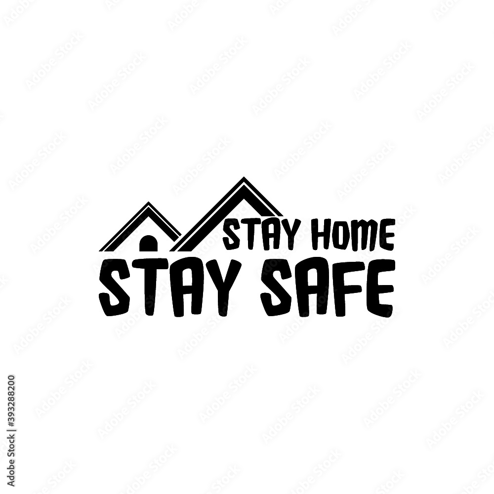 Stay Home Stay Safe. Slogan With House Icon Isolated on White Background Stay Home Stay Safe. Slogan With House Icon Isolated on White Background