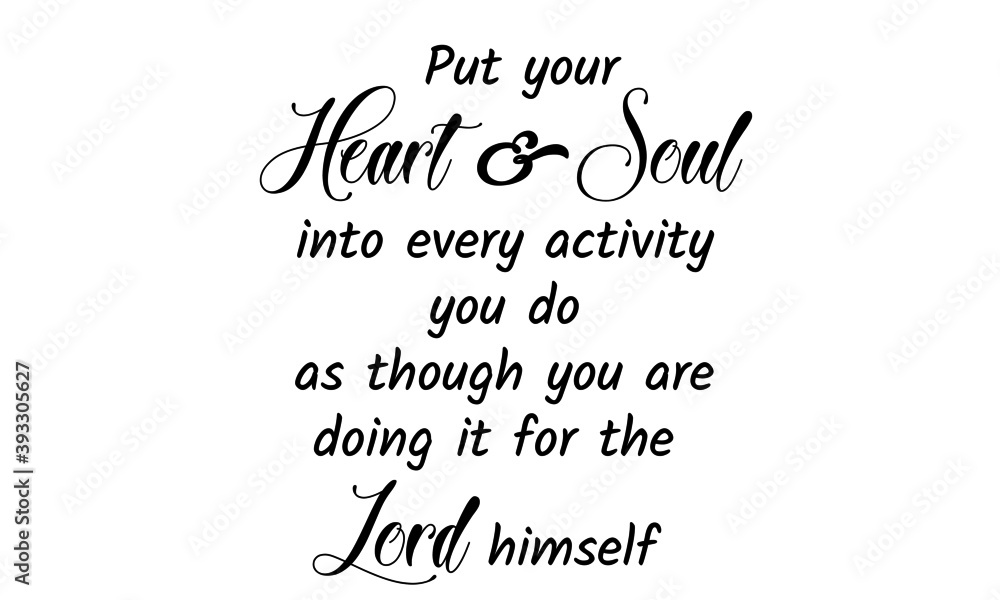 Put your Heart and Soul into every activity you do, Bible Verse Design, Typography for print or use as poster, card, flyer or T Shirt