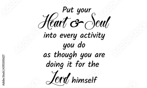 Put your Heart and Soul into every activity you do, Bible Verse Design, Typography for print or use as poster, card, flyer or T Shirt