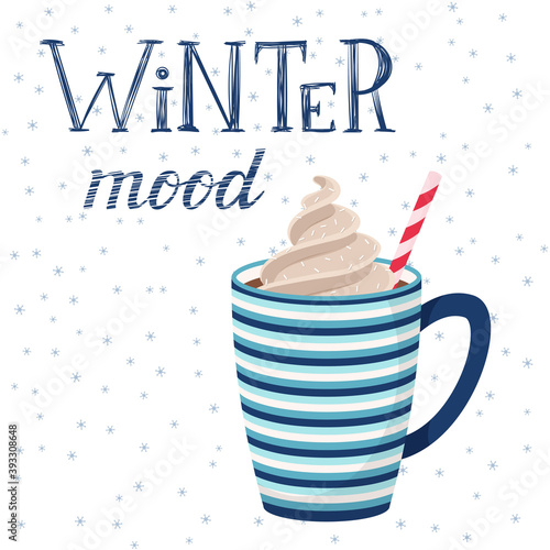 Striped mug with coffee or cocoa with whipped cream and straws. Hot drink.Handwritten inscription-Winter mood. Hand lettering. Vector illustration in flat style on a white background with snowflakes