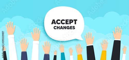 Accept changes motivation message. People hands up cloud background. Motivational slogan. Inspiration text. Human volunteers banner. People protest or vote. Accept changes bubble. Vector