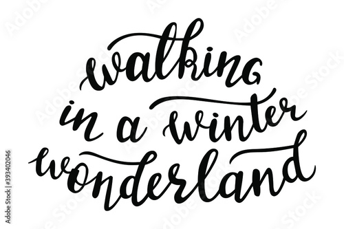 Walking in a winter wonderland  hand lettering for Christmas and all winter holidays season quotes and phrases for cards, banners, posters, cup, pillow case and clothes design. 