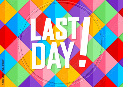 Last Day, Sale poster design template, final offer banner, don’t miss out, end of season, limited time only, vector illustration