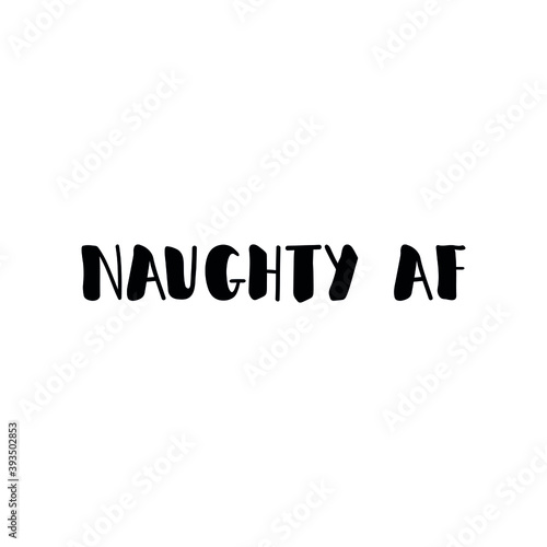 Naughty AF. Vector illustration. Christmas lettering. Ink illustration. t-shirt design.