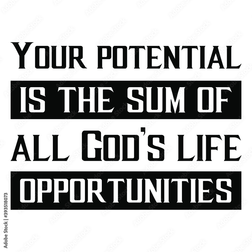 Your potential is the sum of all God’s life opportunities. Vector Quote