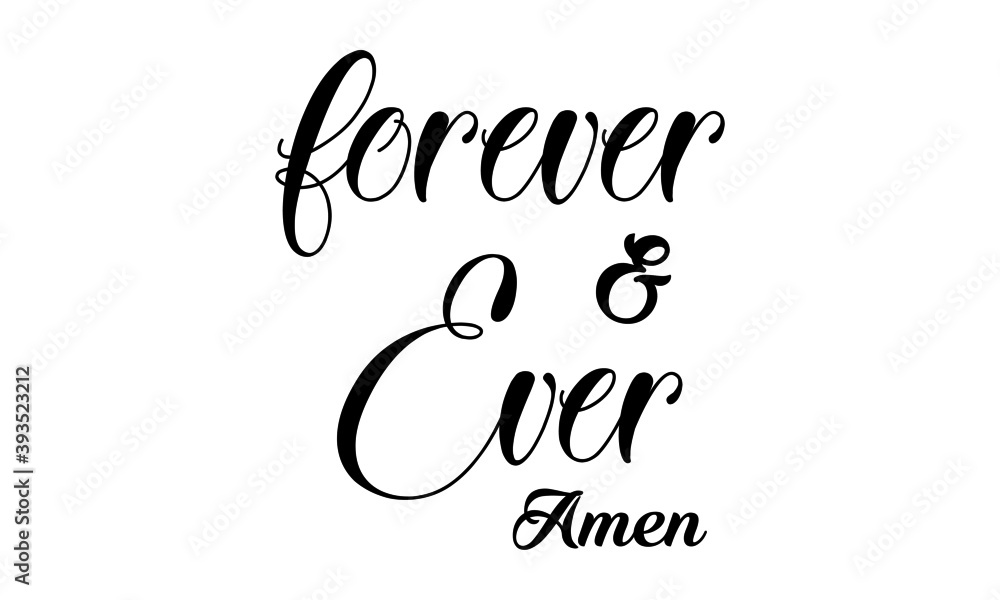 Forever and ever, Christian faith,, Typography for print or use as poster, card, flyer or T Shirt