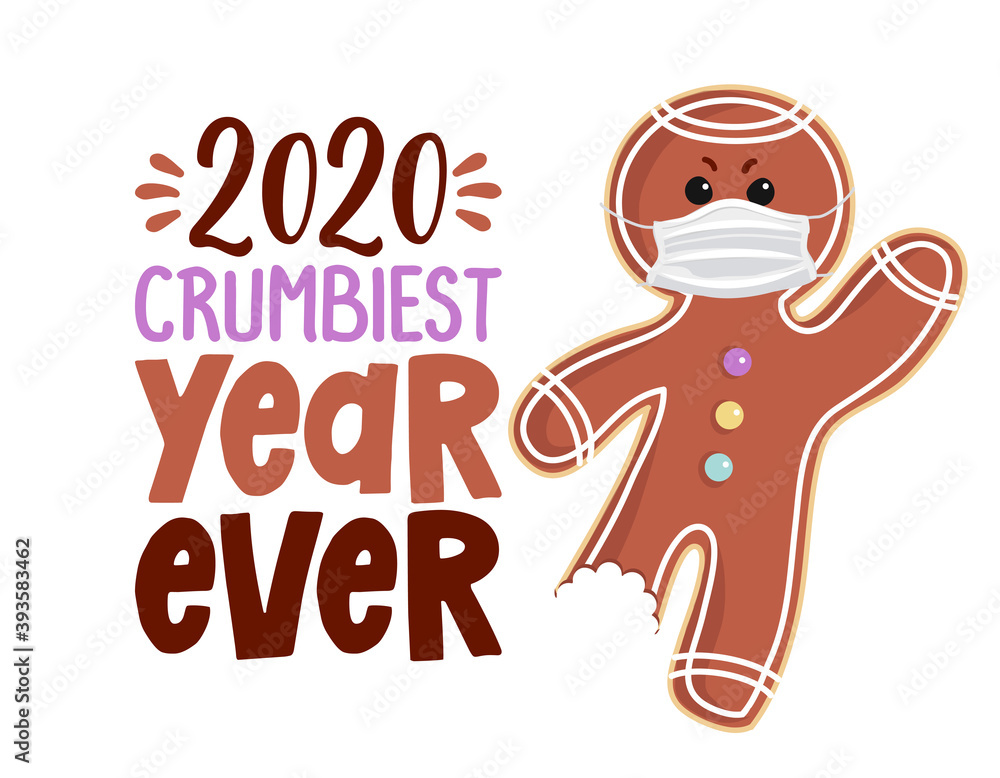 Fototapeta premium 2020 - crumbiest year ever - with Xmas Gingerbread Man - Christmas lettering phrase. Social distancing poster with text for self quarantine. Hand letter script motivation sign catch word art design. 