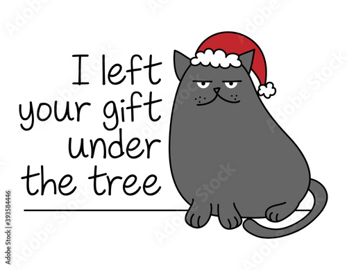 I left your gift under the tree - Cute gray cat in the Christmas Hat or Santa hat, Meowy Catmas cartoon vector doodle illustration. Funny doodle animal.