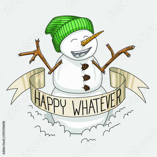 A snow person wishing you a happy whatever!