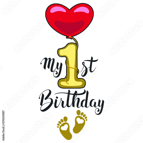 My first birthday. For postcards, invitations, t-shirts, etc. Isolated on a white background.