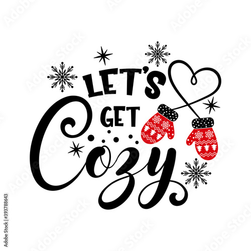 Let's get cozy inspirational slogan inscription. Vector quotes. Illustration for prints on t-shirts and bags, posters, cards. Isolated on white background. Motivational and inspirational phrase.
