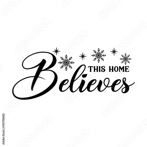 This Home Believes inspirational slogan inscription. Vector quotes. Illustration for prints on t-shirts and bags, posters, cards. Isolated on white background. Motivational and inspirational phrase.