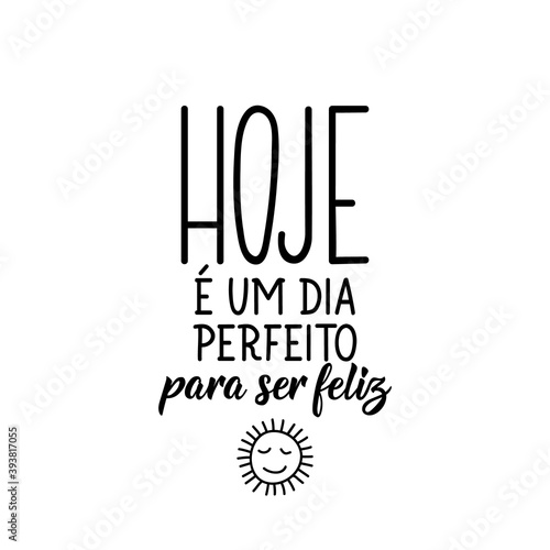 Today is a perfect day to be happy in Portuguese. Lettering. Ink illustration. Modern brush calligraphy.