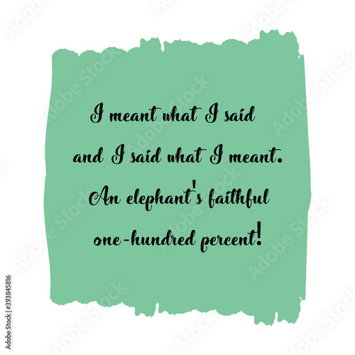 I meant what I said and I said what I meant. An elephant's faithful one-hundred percent. Vector Quote