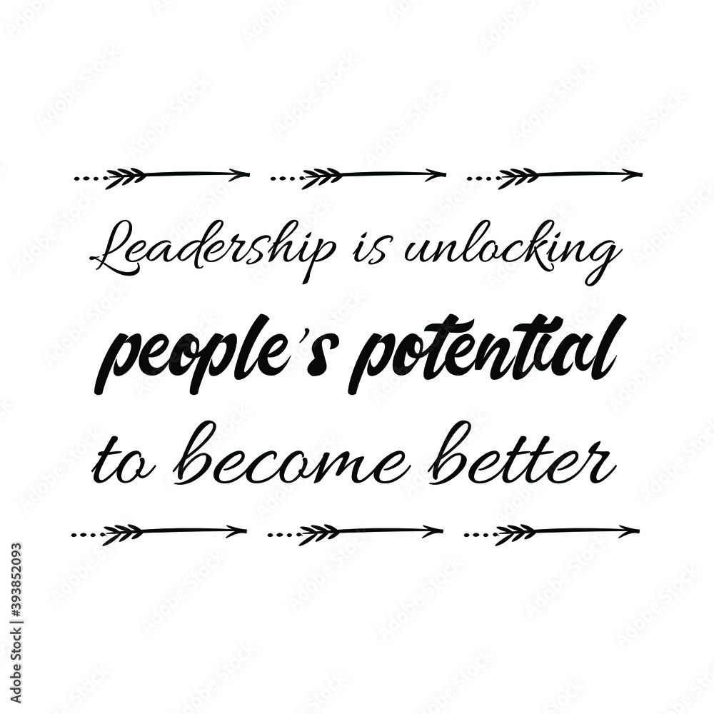 Leadership is unlocking people’s potential to become better. Vector Quote Leadership is unlocking people’s potential to become better. Vector Quote