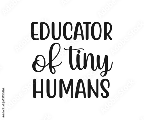 Educator of tiny humans, school T-shirt design, school T-shirt vector, School SVG, Teacher Shirt SVG, Teacher Gift SVG, Educator of tiny humans SVG