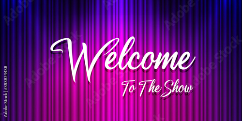 Welcome to the show. Concert and performance. Theater stage curtain backdrop.
