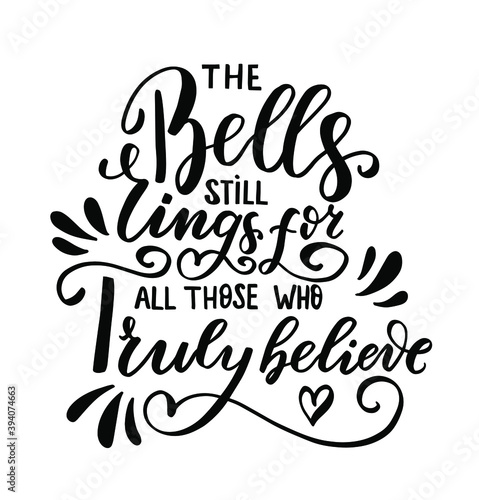The bells still rings for all those who truly believe. Christmas and New Year hand lettering holiday quote. Modern calligraphy. Greeting cards design elements phrase