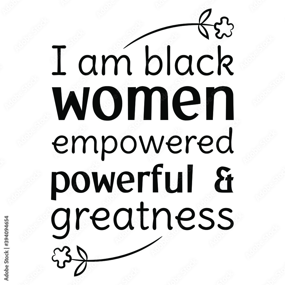  I am black women empowered powerful & greatness. Vector Quote