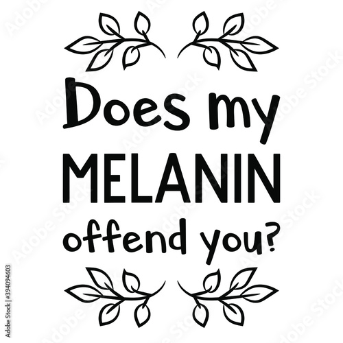 Does my melanin offend you. Vector Quote